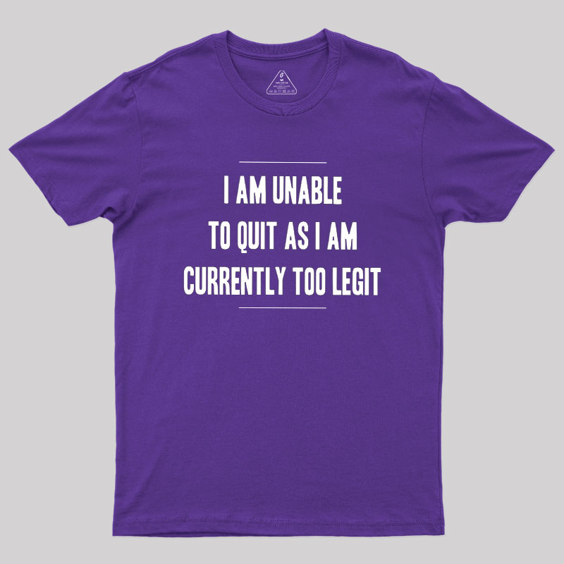 Too Legit To Quit Geek T-Shirt