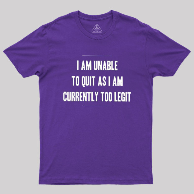 Too Legit To Quit Geek T-Shirt