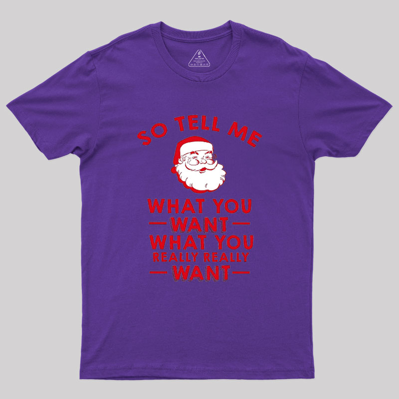 So Tell Me What You Want Geek T-Shirt