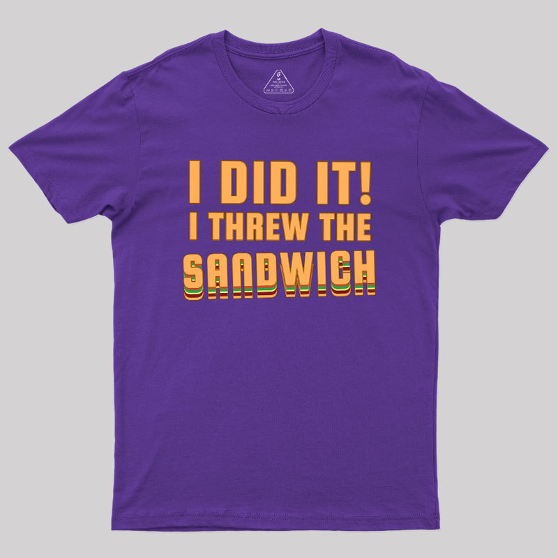 I Threw The Sandwich Geek T-Shirt
