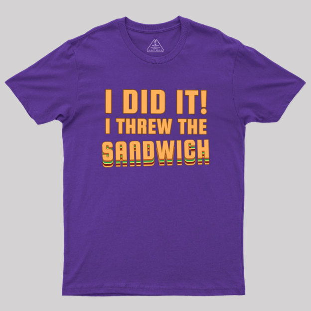 I Threw The Sandwich Geek T-Shirt