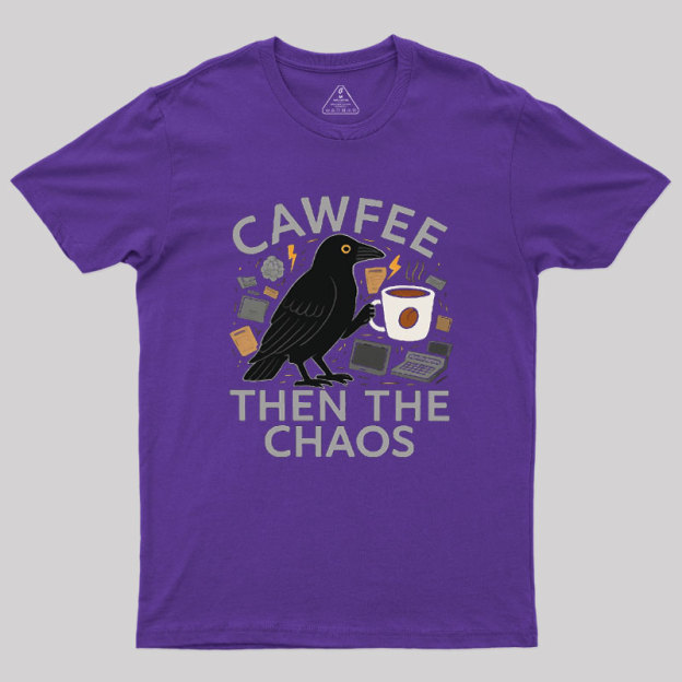 Cawfee Then The Chaos Geek T-Shirt