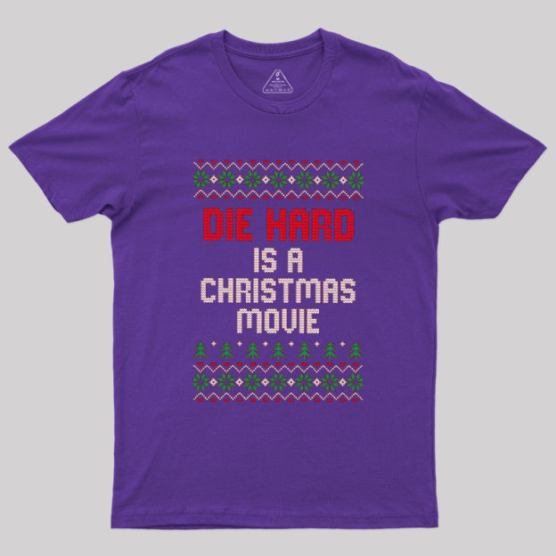 Die Hard Is A Christmas Movie Geek T-Shirt