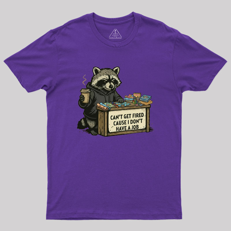 Can't Get Fired Geek T-Shirt
