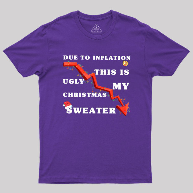 Due To Inflation Ugly Christmas Sweater Geek T-Shirt