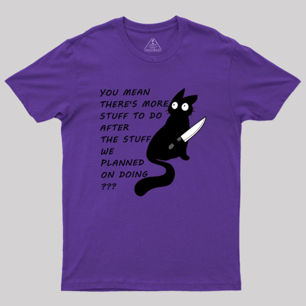 More Stuff To Do Geek T-Shirt