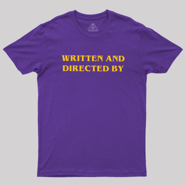 Written and Directed By Geek T-Shirt