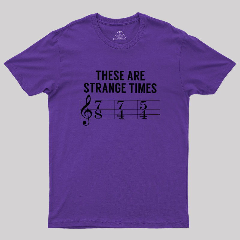 These Are Strange Times Music Joke Geek T-Shirt