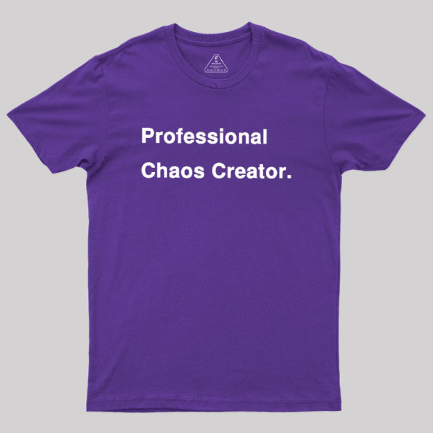 Professional Chaos Creater Geek T-Shirt