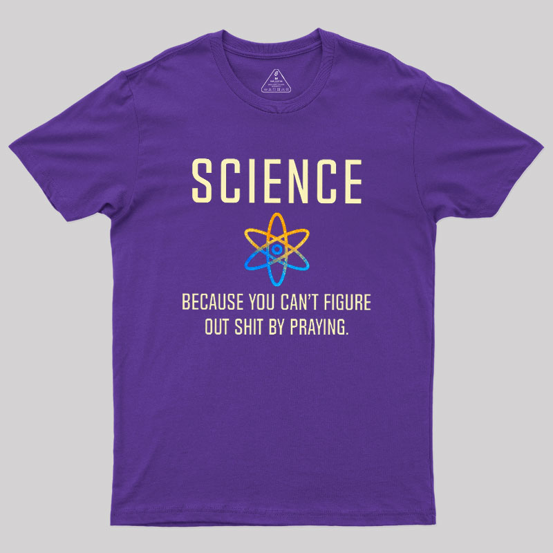 Science - Because You Can't Figure Geek T-Shirt