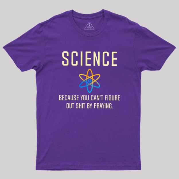 Science - Because You Can't Figure Geek T-Shirt