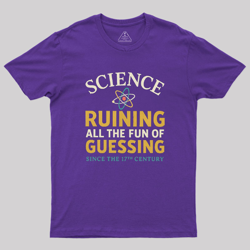 Science Ruining All The Fun Of Guessing Geek T-Shirt
