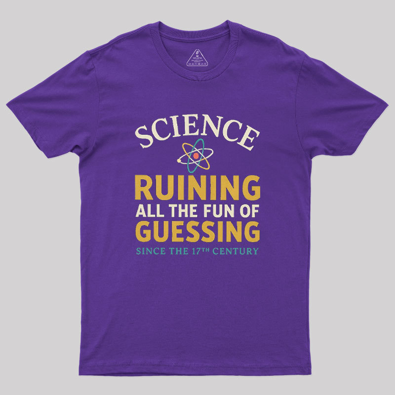 Science Ruining All The Fun Of Guessing Geek T-Shirt