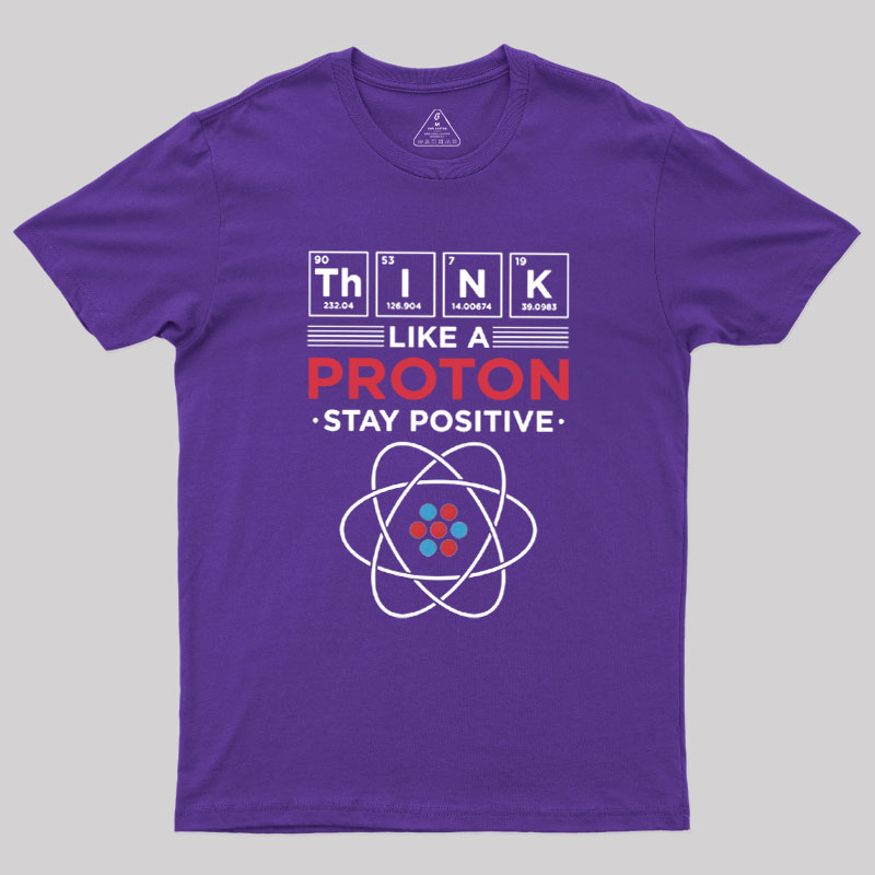 Think Like A Proton Geek T-Shirt