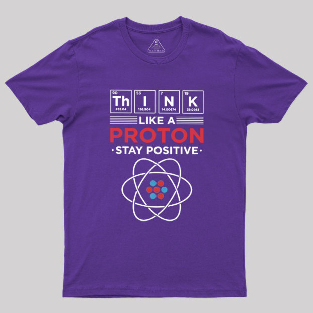 Think Like A Proton Geek T-Shirt