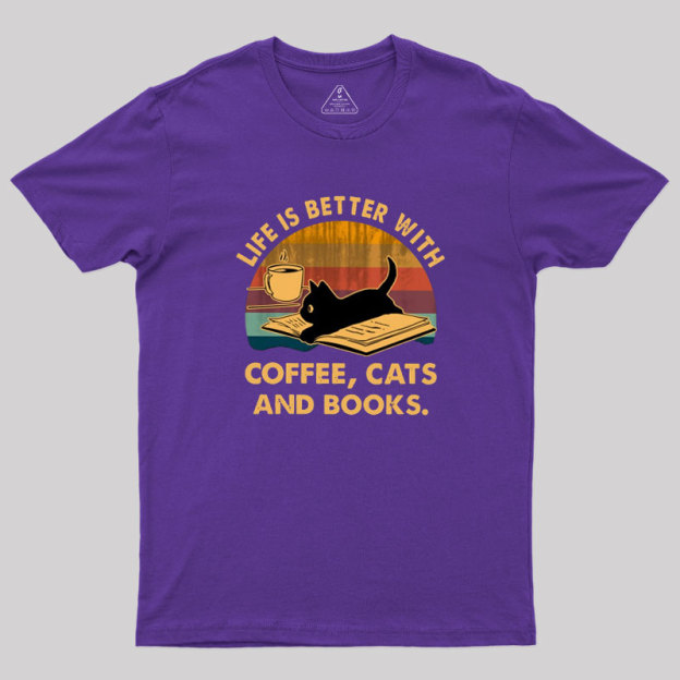 Life Is Better With Coffee Cats And Books Geek T-Shirt