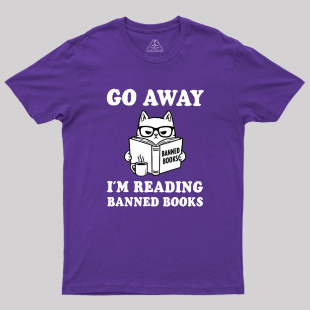 Go Away Im Reading Banned Books Geek T-Shirt