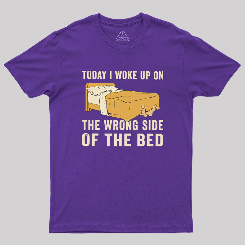 Wake Up On The Wrong Side Geek T-Shirt