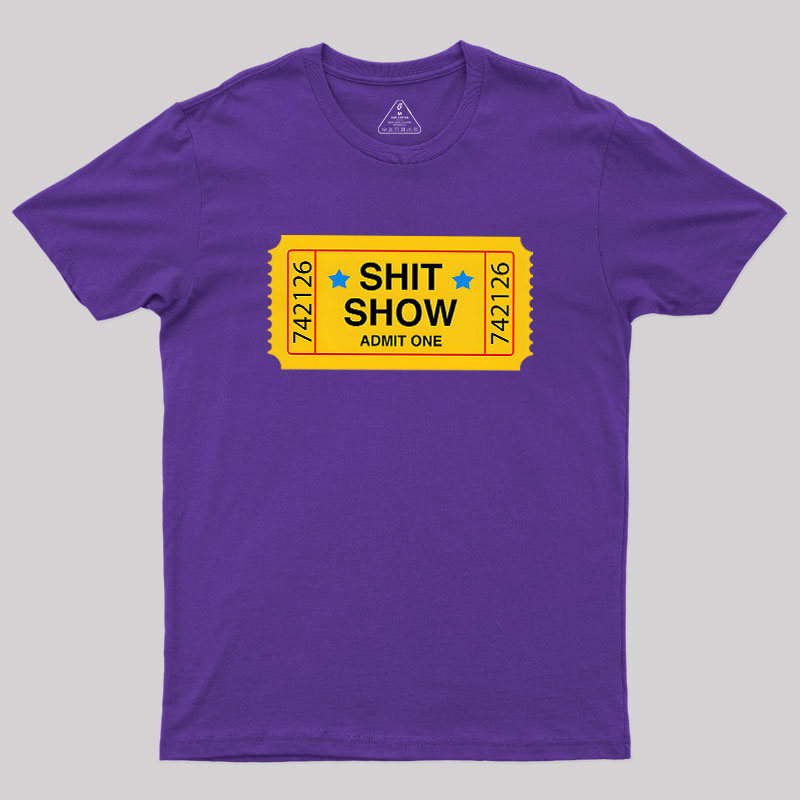 Shit Show Ticket Vinyl Geek T-Shirt