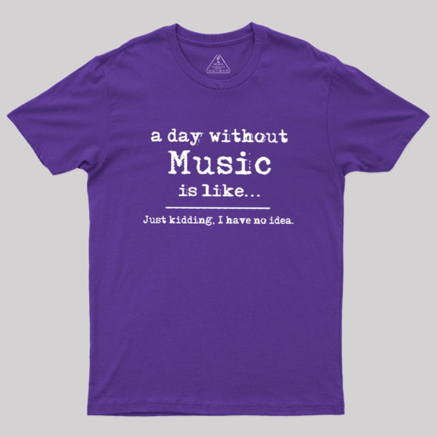 A Day Without Music Geek T-Shirt