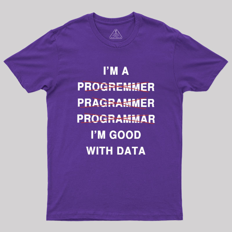 I'm Good With Data Geek T-Shirt