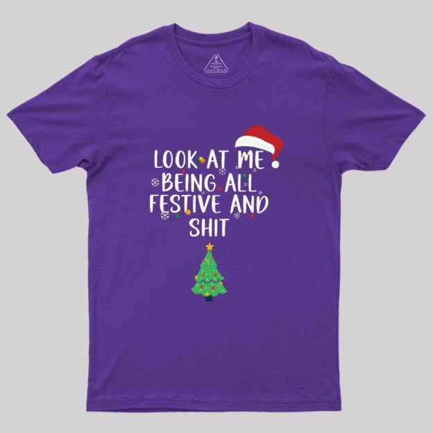 Look at Me Being All Festive and Shit Geek T-Shirt