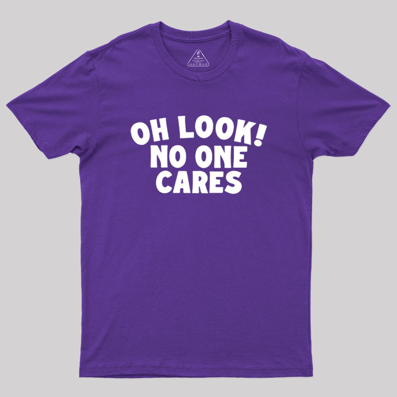 Look No One Cares Geek T-Shirt
