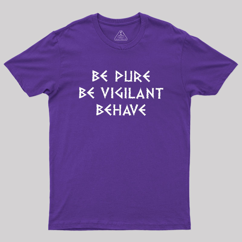 Be Pure Be Vigilant Behave Geek T-Shirt