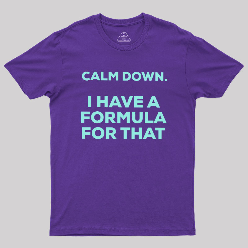 Calm Down I Have A Formula For That Geek T-Shirt