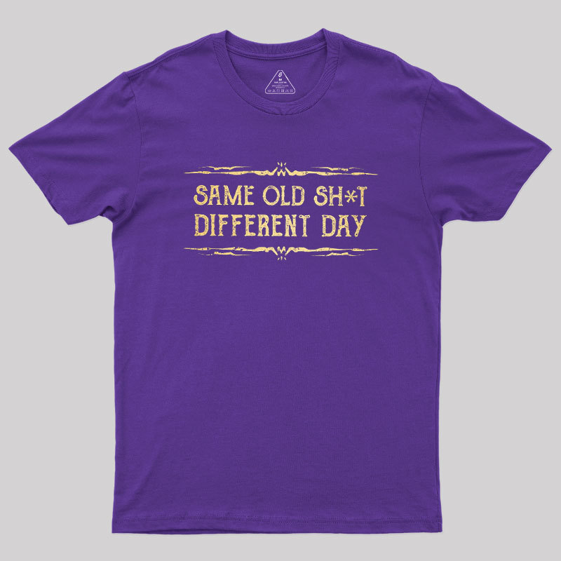 Same Old Stuff Different Day Geek T-Shirt