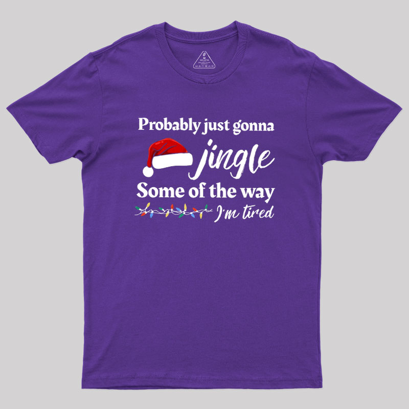Probably Just Gonna Jingle Some Of The Way Geek T-Shirt