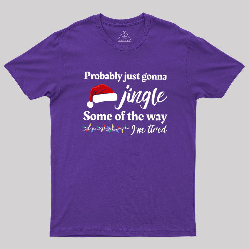 Probably Just Gonna Jingle Some Of The Way Geek T-Shirt