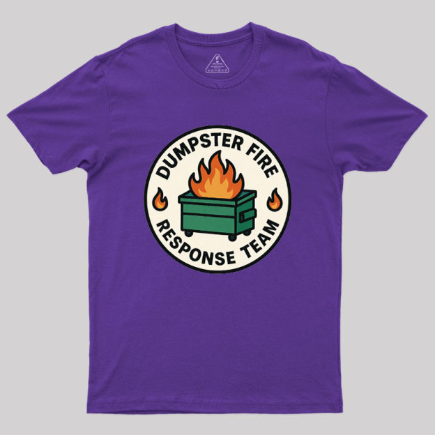 Dumpster Fire Response Team Geek T-Shirt