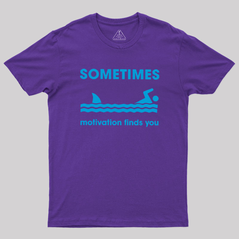 Sometimes Motivation Finds You Geek T-Shirt