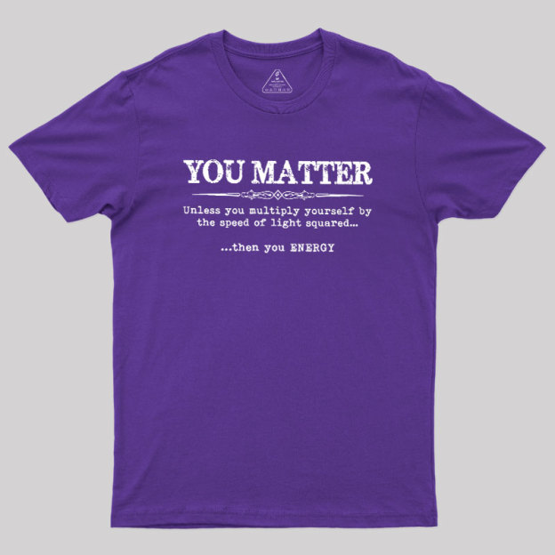 You Matter Geek T-Shirt