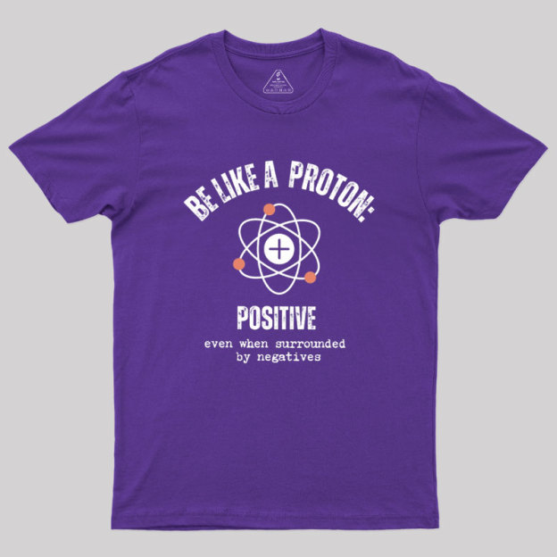 Be like a Proton Geek T-Shirt