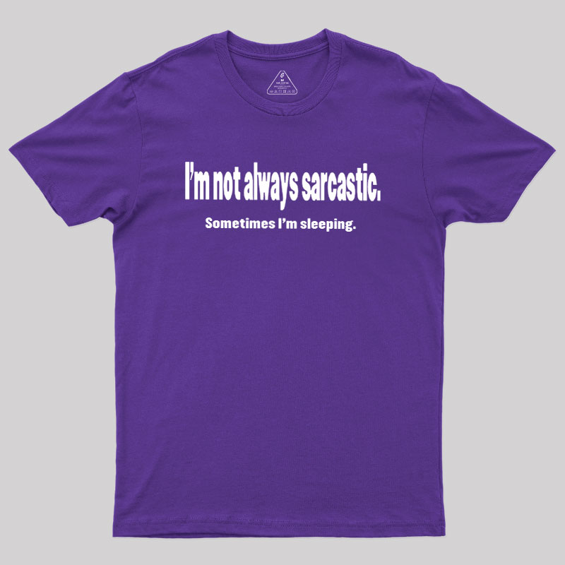 I'm Not Always Sarcastic Geek T-Shirt