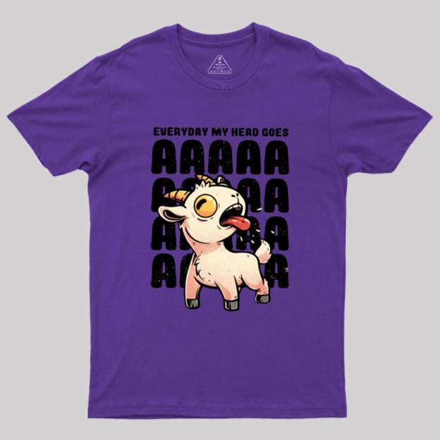 Everyday My Head Goes AAAA Geek T-Shirt