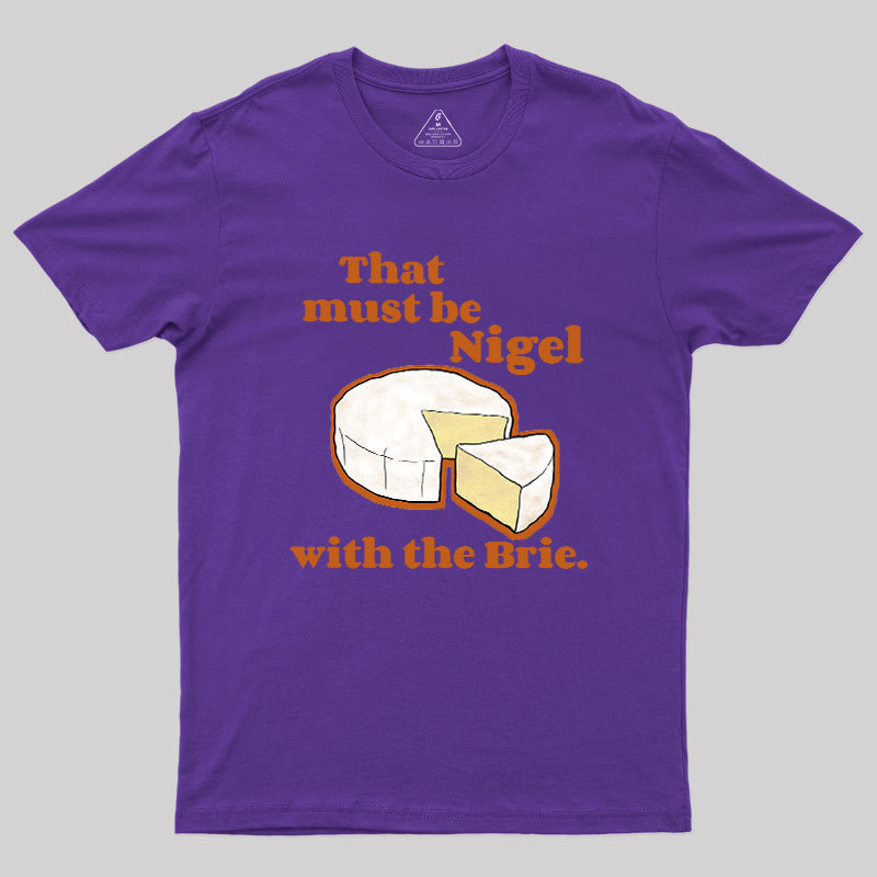 That must be Nigel with the Brie Geek T-Shirt