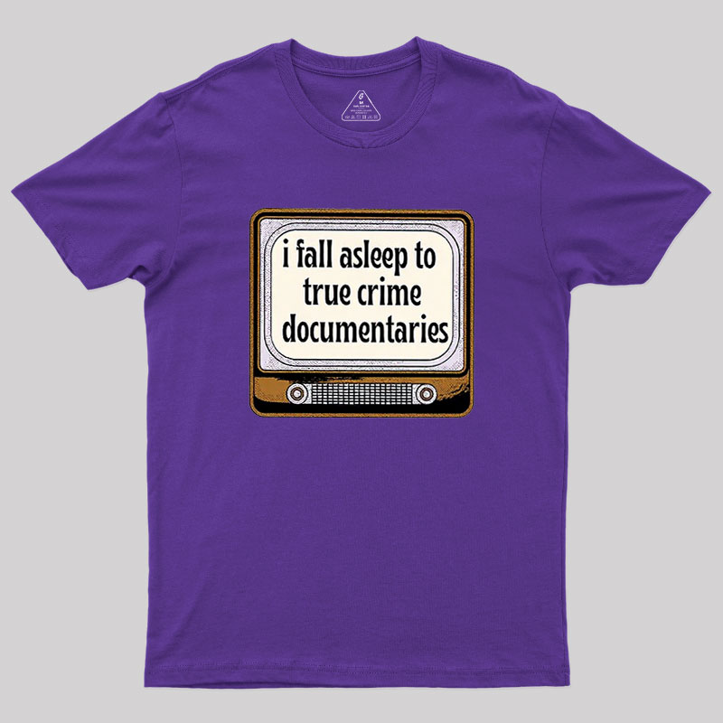 I Fall Asleep To True Crime Documentaries Geek T-Shirt
