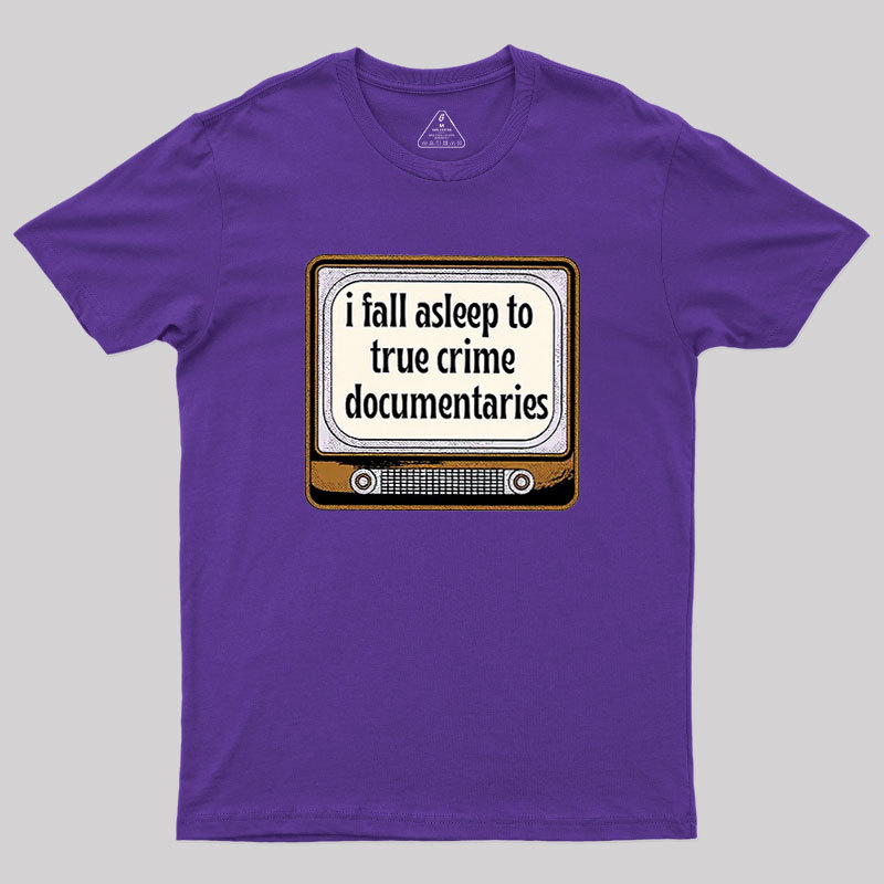 I Fall Asleep To True Crime Documentaries Geek T-Shirt