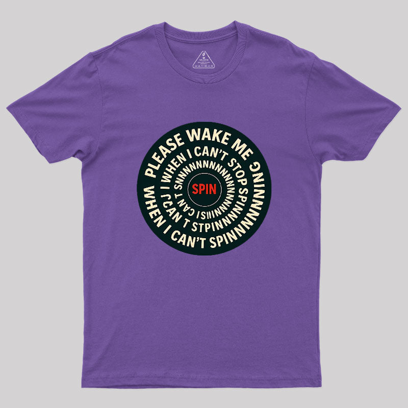 Please Wake Me When I Can??t Stop Spinning Geek T-Shirt