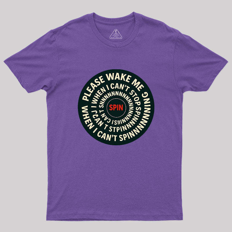 Please Wake Me When I Can??t Stop Spinning Geek T-Shirt