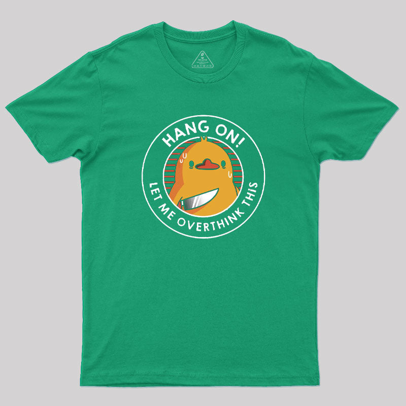 Hang on. Let Me Overthink This T-Shirt