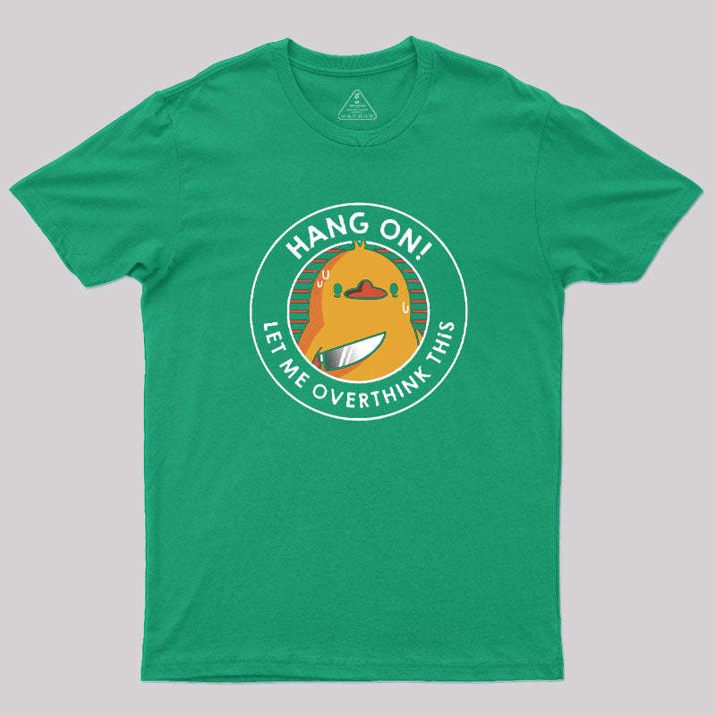 Hang on. Let Me Overthink This T-Shirt