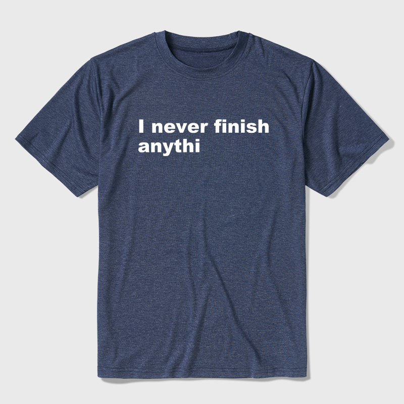 I Never Finish Anythi Ultra Soft Heather Tees