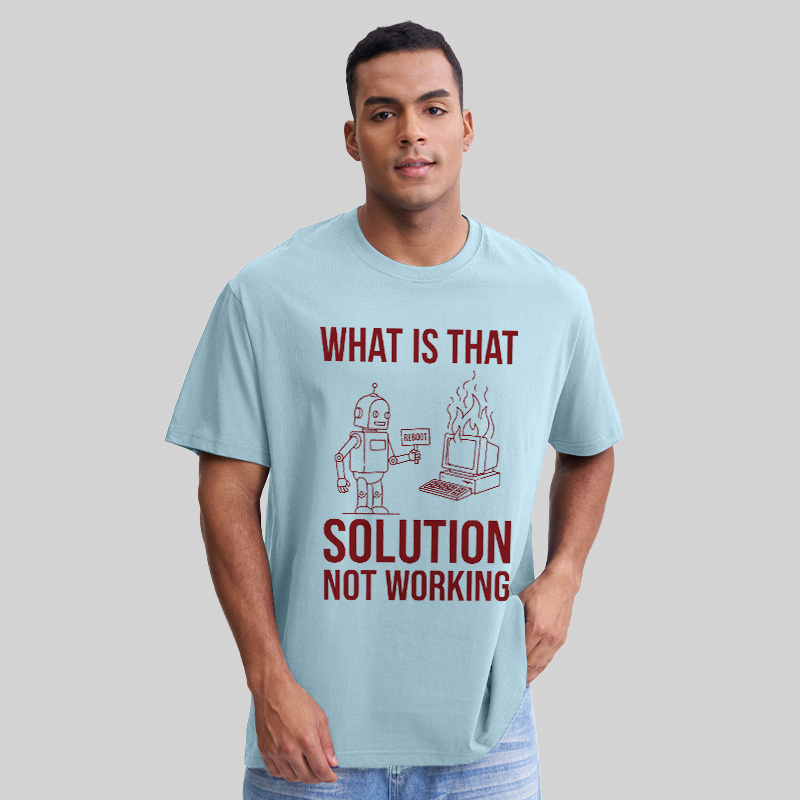 What Is That Solution Not Working Geek T-Shirt