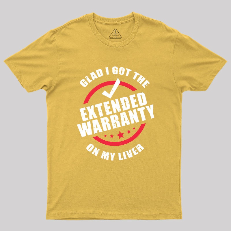 Glad I Got The Extended Warranty On My Liver Geek T-Shirt