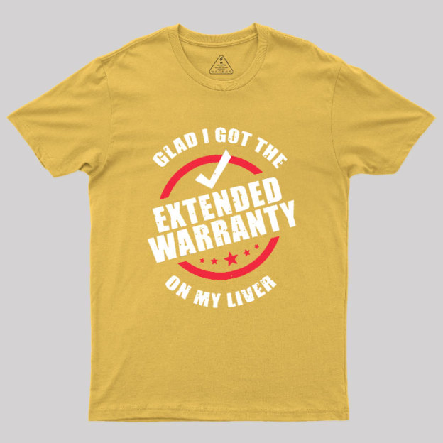 Glad I Got The Extended Warranty On My Liver Geek T-Shirt