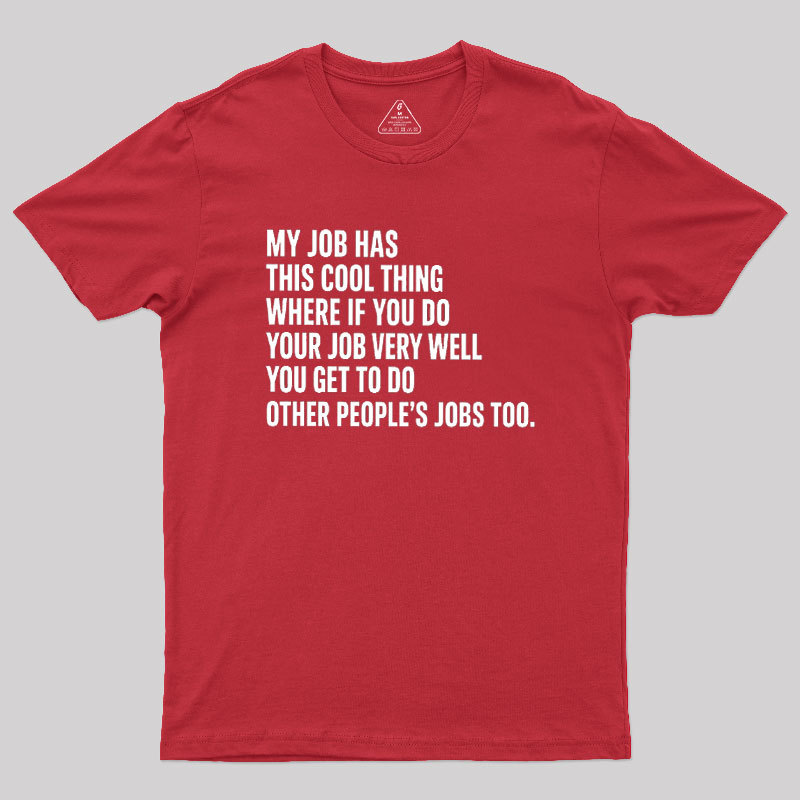 My Job Has This Cool Thing Geek T-Shirt